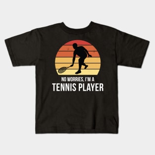 No worries i'm a tennis player Kids T-Shirt